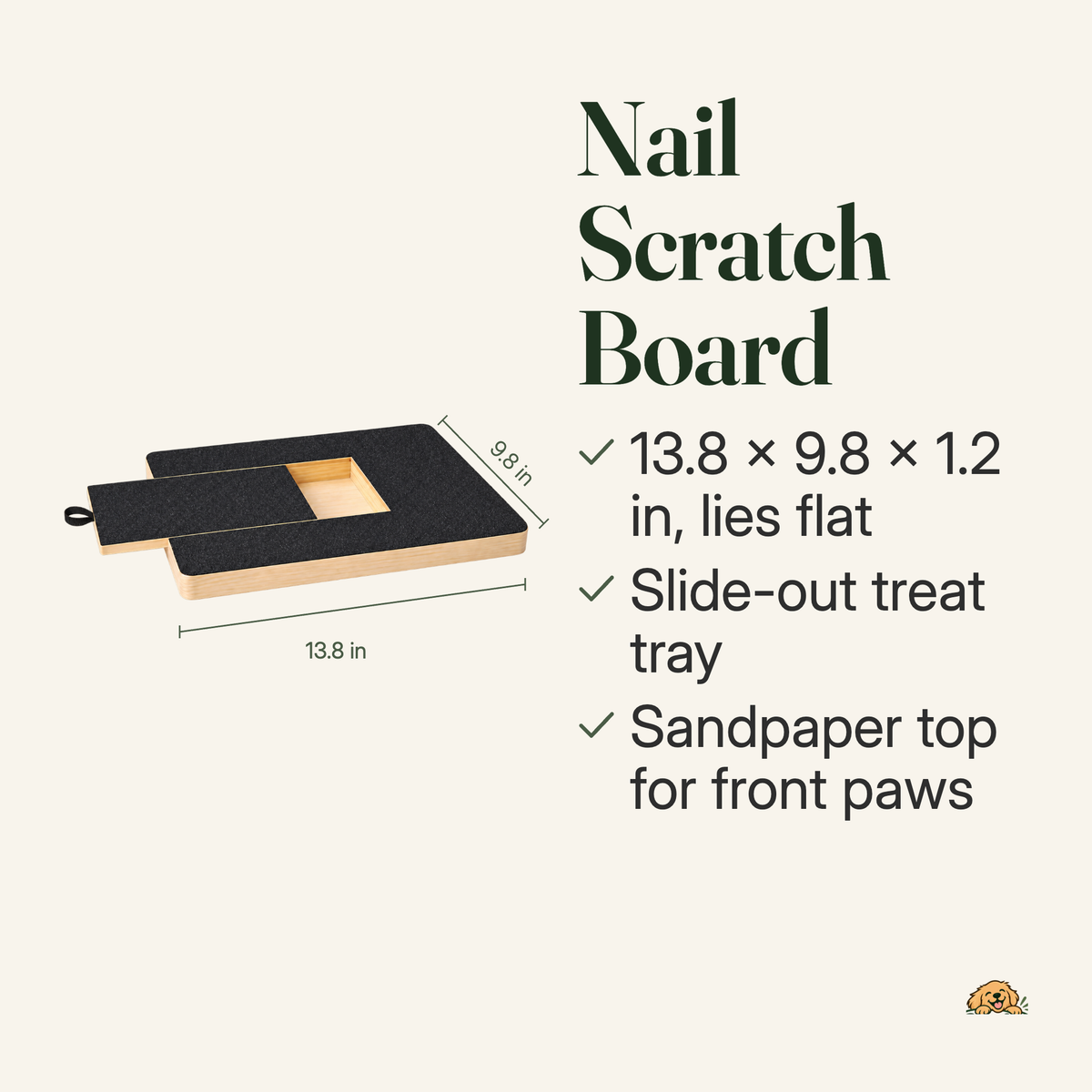Nail scratch board: 13.8 x 9.8 x 1.2 in, lies flat, slide-out treat tray, sandpaper top