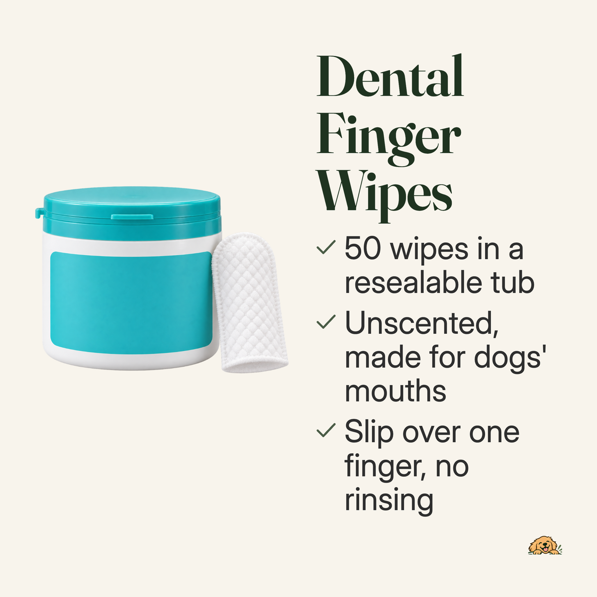 Dental finger wipes: 50 per tub, unscented and made for dogs' mouths, no rinsing